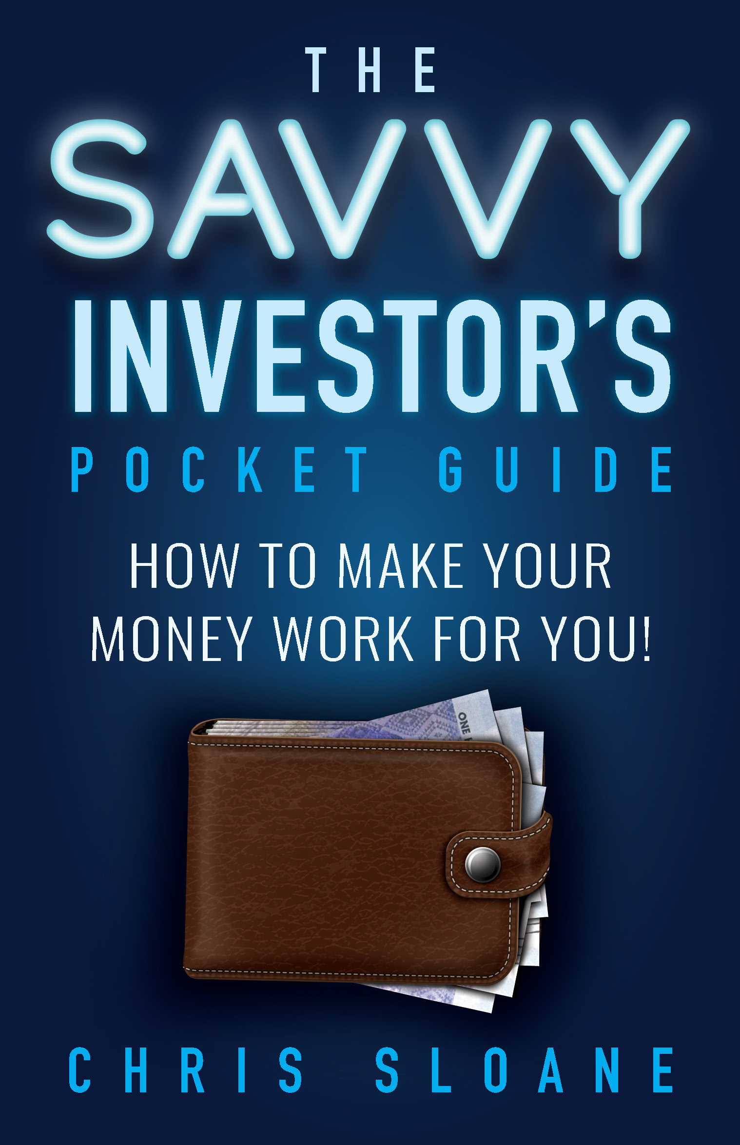 The Savvy Investor's Pocket Guide How to make your money work for you! by Sloane, Chris The Savvy Investor's Pocket Guide How to make your money work for you! by Sloane, Chris